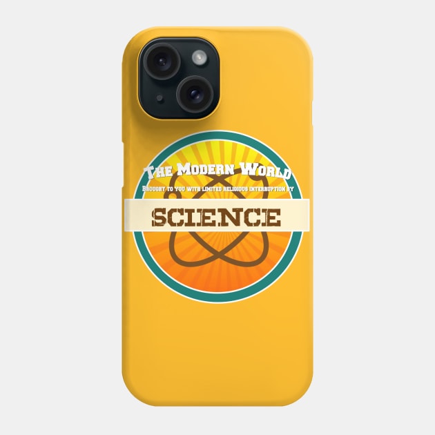 The Modern World...By Science! Phone Case by GodlessThreads