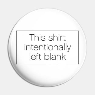 This Shirt Intentionally Left Blank Pin