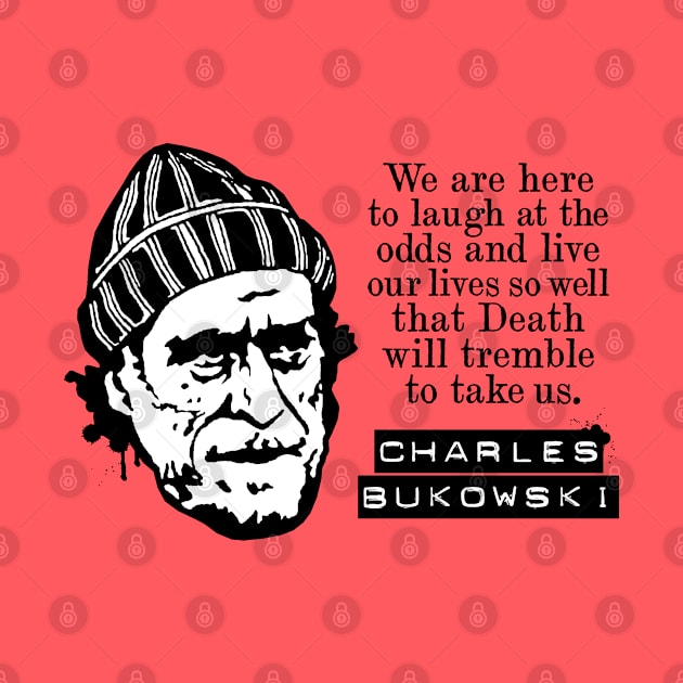 Charles Bukowski "We Are Here To Laugh At The Odds" Quote by CultureClashClothing