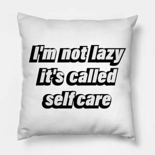 I'm not lazy it's called selfcare Pillow