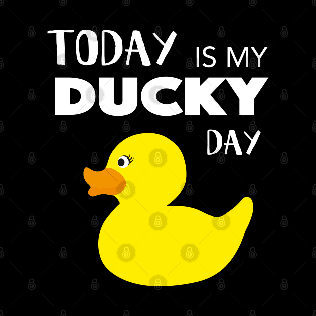 Today is My Ducky Day - Lucky day Gift by HappyGiftArt