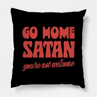 Go Home Satan - You're Not Welcome Pillow