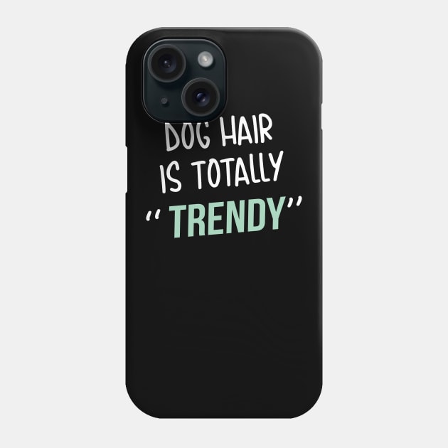 Dog lover gift  | Dog Hair is totally trendy Phone Case by ElevenVoid