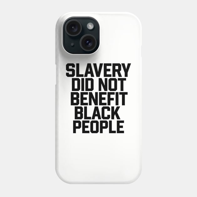 Slavery Did Not Benefit Black People Phone Case by TeeGuarantee