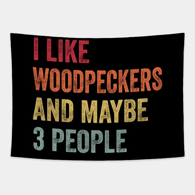 I Like Woodpeckers & Maybe 3 People Woodpeckers Lovers Gift Tapestry by ChadPill