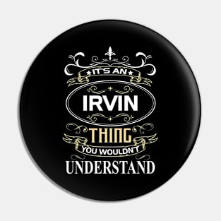 Irvin Name Shirt It's An Irvin Thing You Wouldn't Understand Pin