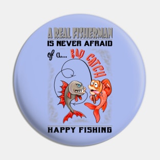 A Real Fisherman is never afraid of a Bad Catch Pin