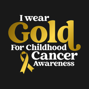 I Wear Gold For Childhood Cancer Awareness T-Shirt