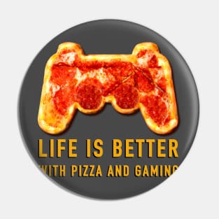 Life is better with pizza and gaming Pin