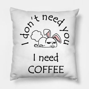 I Don't Need You I Need Coffee Cute Funny Bunny Black Pillow