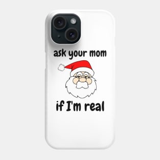 Ask your Mom If I'm real Phone Case