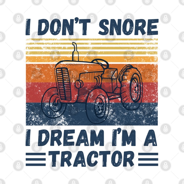 I don’t snore, I dream I’m a tractor Funny by JustBeSatisfied