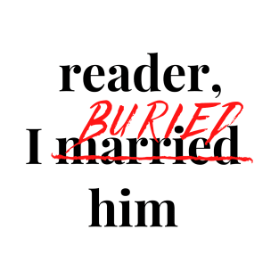 Reader, I Buried Him T-Shirt