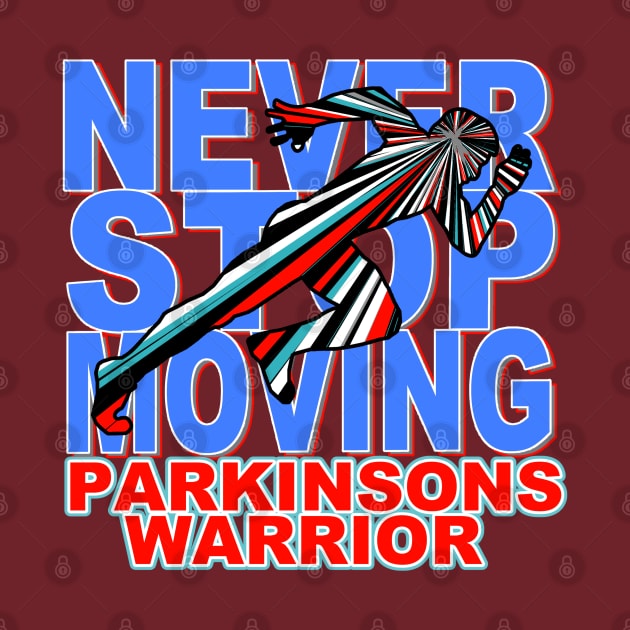 Never Stop Moving Parkinsons Warrior by SteveW50