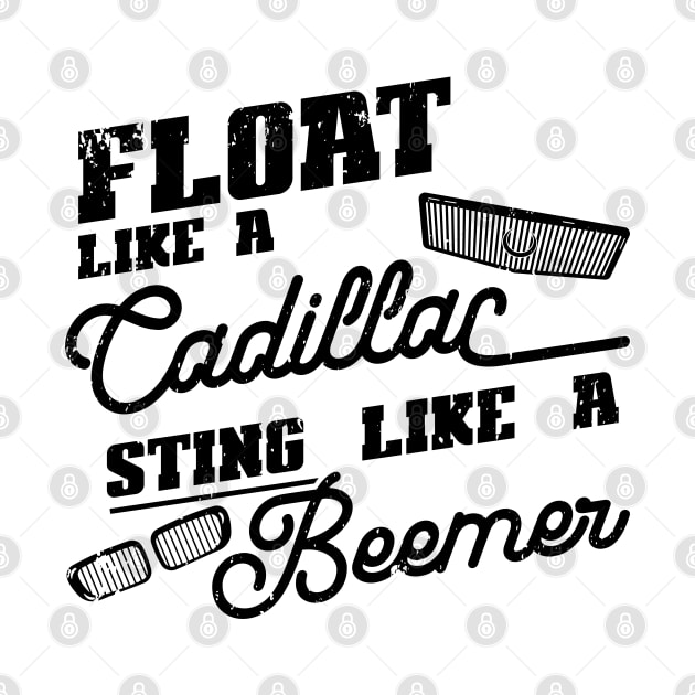 Float like a Cadillac, sting like a Beemer by CC I Design