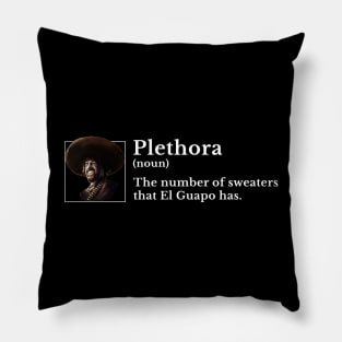 Plethora (noun): The number of sweaters that El Guapo has. Pillow