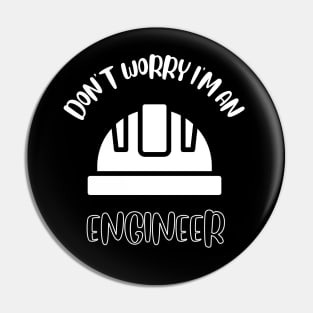 Don't Worry I'm An Engineer Pin