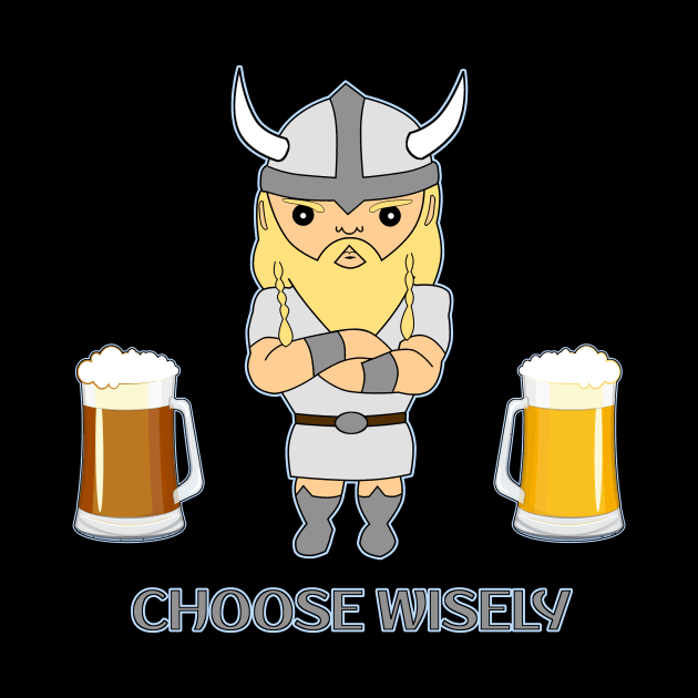 Choose wisely viking beer by Underground Cargo