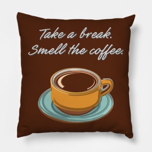 Take a Break. Smell the Coffee. Pillow