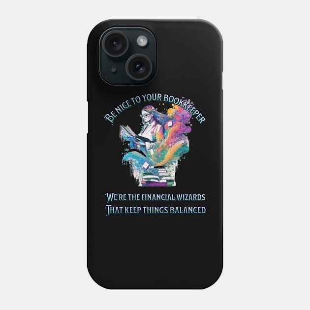 Be nice to your bookkeeper - We're the financial wizards Phone Case by New Day Prints