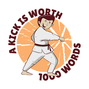 Karate Kick a and the Phrase/ a Kick is Worth Words/ Martial Arts T-Shirt