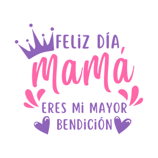 feliz dia mama eres mi mayor bendicion T-Shirt