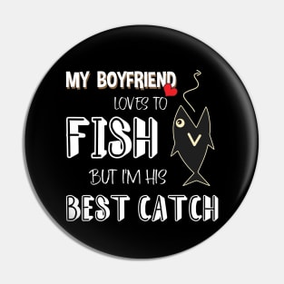 MY BOYFRIEND LOVES TO FISH Pin