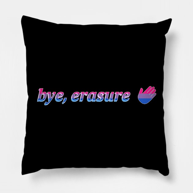 bye, erasure Pillow by prideonmymind