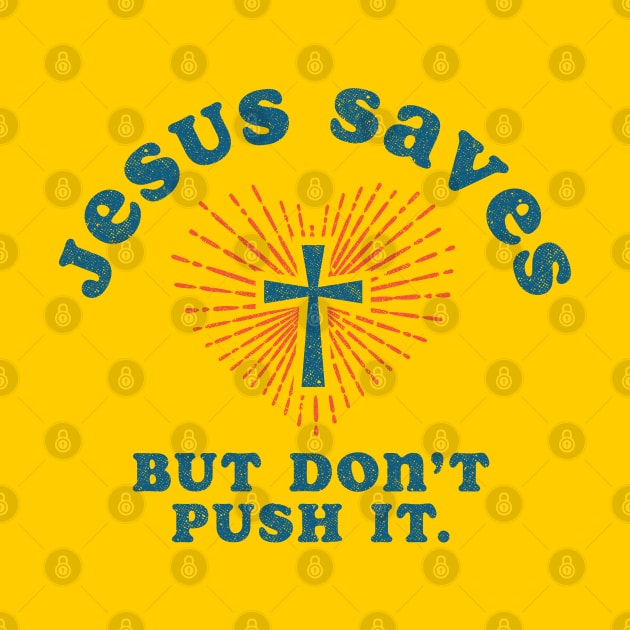 Jesus Saves But Don't Push It by Tingsy