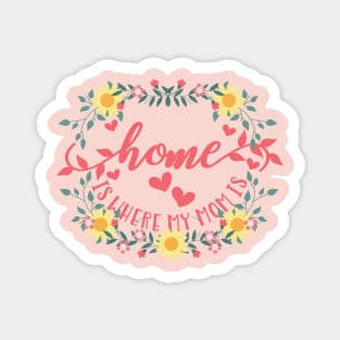 Home is Where My Mom Is - floral design in pastel colors Magnet