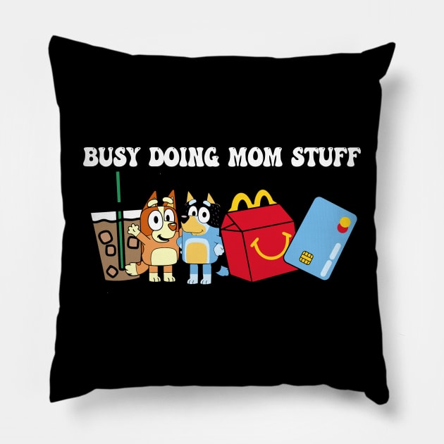 Busy Doing Mom Stuff Bluey Pillow by TrikoNovelty