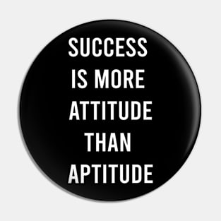 Success Is More Attitude Than Aptitude Pin