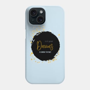 Let your Dreams come true Phone Case