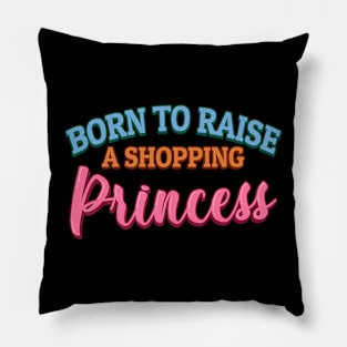 Born to Raise a Shopping Princess Father Day Pillow