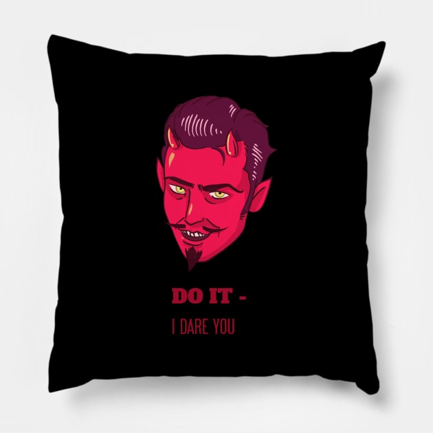 Do It - I Dare You Pillow by artpirate