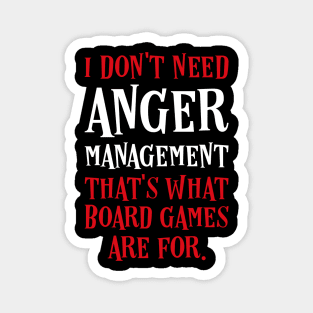 I Dont Need Anger Management Thats What Board Games Are For Magnet