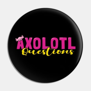 Axolotl Questions Pin