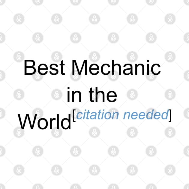 Best Mechanic in the World - Citation Needed! by lyricalshirts