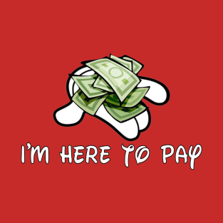 I'm Here to Pay Handful T-Shirt