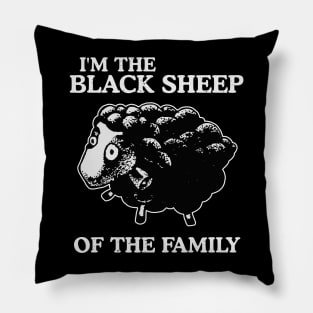 I'm The Black Sheep Of The Family Pillow