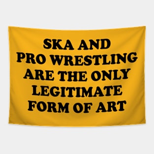 ska and pro wrestling are the only legitimate form of art Tapestry