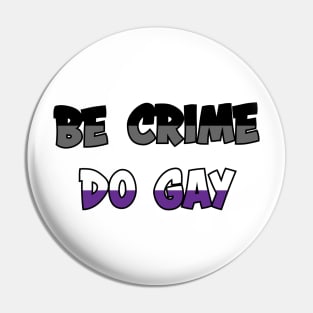 Be Crime Do Gay: Asexual Pin