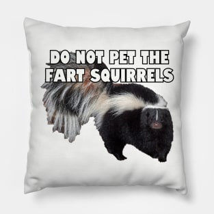 Do not pet the fart squirrels. Pillow