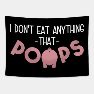 I Don't Eat Anything That Poops - Funny Go Vegan Tapestry