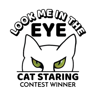 Look me in the eye funny cat cartoon - cat staring contest winner T-Shirt