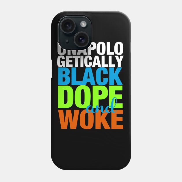 Unapologetically Black Dope and Woke Phone Case by blackartmattersshop