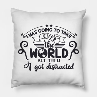 I Was Going To Take Over The World Pillow