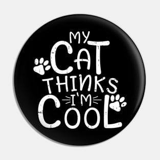 My Cat Thinks I'm Cool Pin