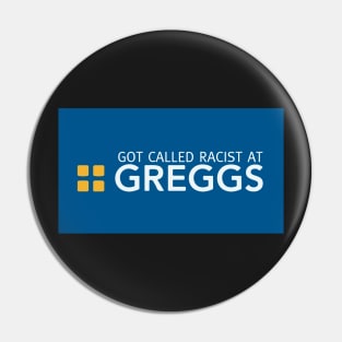 Got called racist at greggs Pin