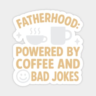 Fatherhood powered by coffee and bad jokes Magnet